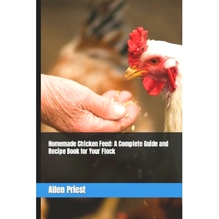 预订 Homemade Chicken Feed: A Complete Guide and Recipe Book for Your Flock: 9798375145440