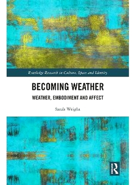 预订 Becoming Weather: Weather, Embodiment and Affect 天气：天气、体现和影响: 9781032372952