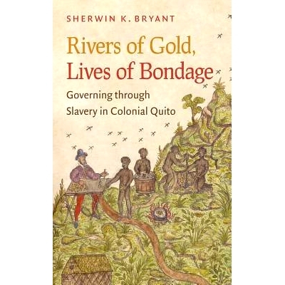 预订 Rivers of Gold, Lives of Bondage: Governing through Slavery in Colonial Quito 黄金之河，奴役生活：基多殖民地的奴隶