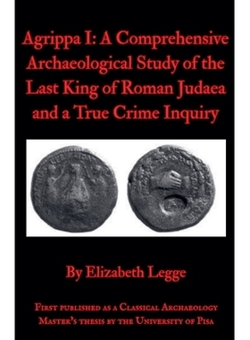 预订 Agrippa I: A Comprehensive Archaeological Study of the Last King of Roman Judaea and a True Crime Inquiry: 97982277