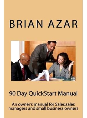 预订 90 Day QuickStart Manual: An owner’s manual for Sales, sales managers and small business owners: 9781542567725