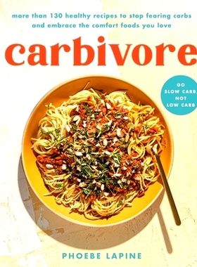 预订 Carbivore: 130 Healthy Recipes to S* Fearing Carbs and Embrace the Comfort Foods You Love