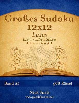 [预订]Groes Sudoku 12x12 Luxus - Leicht Bis Extrem Schwer - Band 21 - 468 Ratsel 9781511787086