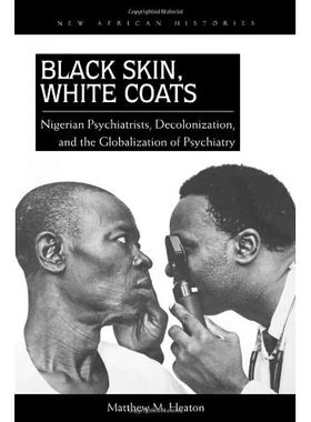 预订 Black Skin, White Coats: Nigerian Psychiatrists, Decolonization, and the Globalization of Psychiatry 黑皮肤、白外套