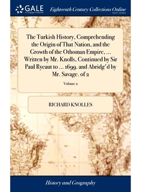 预订 The Turkish History, Comprehending the Origin of That Nation, and the Growth of the Othoman Empire, ... Written by