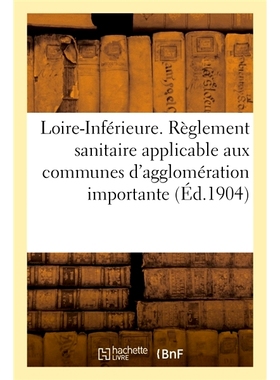 预订 Conseil départemental d’hygiène de la Loire-Inférieure. Règlement sanitaire municipal applicable 卢瓦尔-下菲里