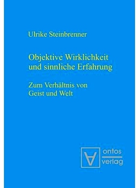预订 Objektive Wirklichkeit und sinnliche Erfahrung: Zum Verhältnis von Geist und Welt: 9783110320930