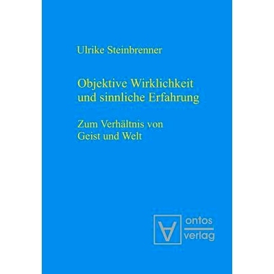 预订 Objektive Wirklichkeit und sinnliche Erfahrung: Zum Verhältnis von Geist und Welt: 9783110320930