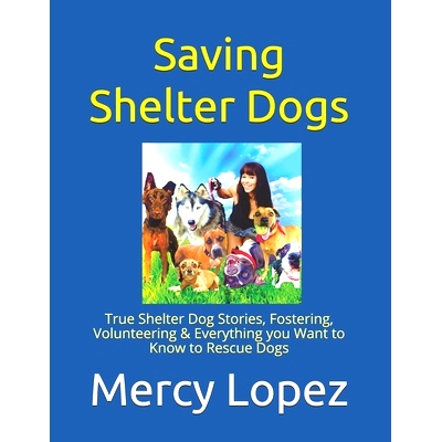 预订 Saving Shelter Dogs: True Shelter Dog Stories, Fostering, Volunteering & Everything you Want to Know to Rescue Dogs