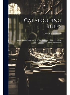 预订 Cataloguing Rules: 1. of the British Museum. 2. of the Bodleian Library. 3. of the Library Association: 97810213572