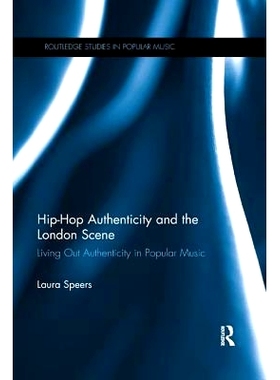 预订 Hip-Hop Authenticity and the London Scene: Living Out Authenticity in Popular Music: 9780367231385