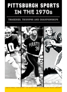 预订 Pittsburgh Sports in the 1970s: Tragedies, Triumphs and Championships: 9781540258564