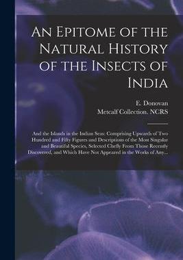 [预订]An Epitome of the Natural History of the Insects of India: and the Islands in the Indian Seas: Compr 9781014636324