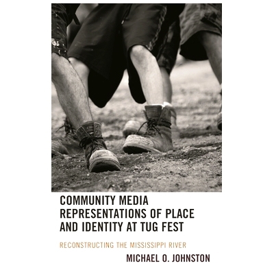 预订 Community Media Representations of Place and Identity at Tug Fest: Reconstructing the Mississippi River Tug Fest 上