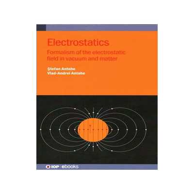 [预订]Electrostatics: Formalism of the Electrostatic Field in Vacuum and Matter 9780750358576