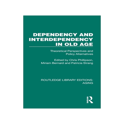 预订 Dependency and Interdependency in Old Age: Theoretical Perspectives and Policy Alternatives