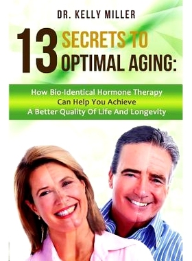 预订 13 Secrets to Optimal Aging: How Bio-Identical Hormone Therapy Can Help You Achieve a Better Quality of Life and Lo