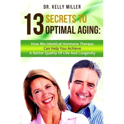 预订 13 Secrets to Optimal Aging: How Bio-Identical Hormone Therapy Can Help You Achieve a Better Quality of Life and Lo