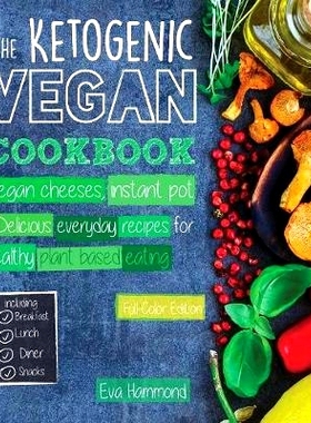 预订 The Ketogenic Vegan Cookbook: Vegan Cheeses, Instant Pot & Delicious Everyday Recipes for Healthy Plant Based Eatin