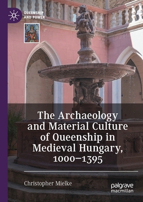【预订】The Archaeology and Material Culture of Queenship in Medieval Hungar 9783030665135