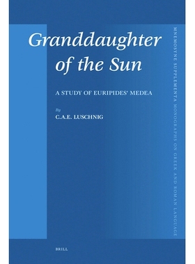 预订 Granddaughter of the Sun: A Study of Euripides’ Medea 太阳的孙女：欧里庇得斯悲剧《美狄亚》研究: 9789004160590