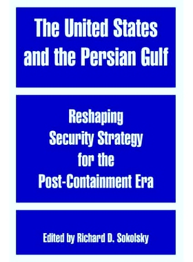 预订 The United States and the Persian Gulf: Reshaping Security Strategy for the Post-Containment Era: 9781410217592