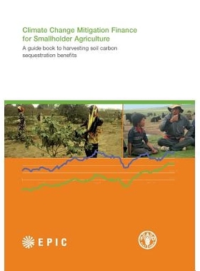 预订 Climate Change Mitigation Finance for Smallholder Agriculture 小农农业如何在气候变化中缓解财政：收获土壤碳固存效益
