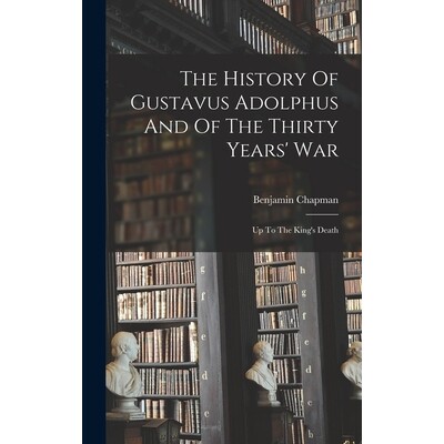 预订 The History Of Gustavus Adolphus And Of The Thirty Years’ War: Up To The King’s Death 9781017217926