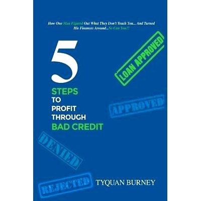 预订 5 Steps To Profit Through Bad Credit: How One Man Did The Unbelieaveable and Turned His Finances Around...And you C