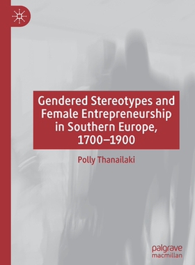 【预订】Gendered Stereotypes and Female Entrepreneurship in Southern Europe, 9783030662363
