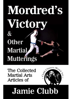 预订 Mordred’s Victory & Other Martial Mutterings: The Collected Martial Arts Articles of Jamie Clubb: 9798501056817