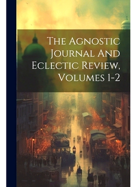 预订 The Agnostic Journal And Eclectic Review, Volumes 1-2: 9781021301574