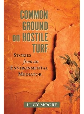 预订 Common Ground on Hostile Turf: Stories from an Environmental Mediator 环境调解的故事（精装）: 9781610914109