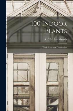 [预订]100 Indoor Plants; Their Care and Cultivation 9781013434709
