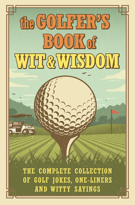 【预订】The Golfer’s Book of Wit & Wisdom: The Complete Collection of Golf Jokes, One-Liners & Witty Sayings