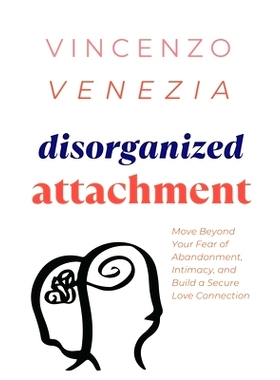 预订 Disorganized Attachment: Move Beyond Your Fear of Abandonment, Intimacy, and Build a Secure Love Connection