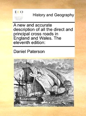 预订 A New and Accurate Description of All the Direct and Principal Cross Roads in England and Wales. the Eleventh Editi