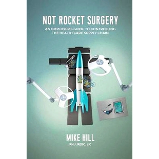 预订 Not Rocket Surgery: An Employer’s Guide to Controlling the Health Care Supply Chain: 9781725982048