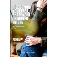 預(yù)訂 Rise Beyond Your Past, Shape Your Untainted Future: Change Your Life: 9798872668565
