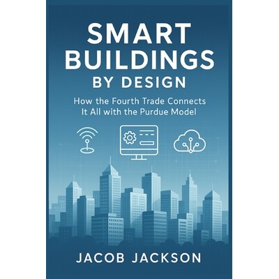 预订 Smart Buildings by Design: How the Fourth Trade Connects It All with the Purdue Model 9798998813009