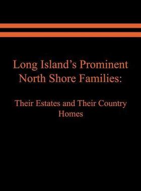 [预订]Long Island’s Prominent North Shore Families: Their Estates and Their Country Homes. Volume I 9781949756708