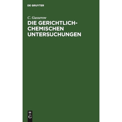 预订 Die gerichtlich-chemischen Untersuchungen: Eine practische Anleitung für Aerzte: 9783111095783