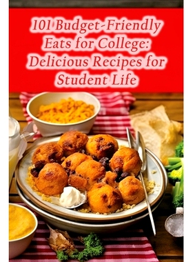 预订 101 Budget-Friendly Eats for College: Delicious Recipes for Student Life: 9798857552766
