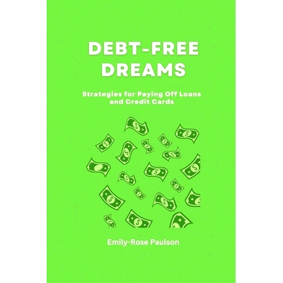 预订 Debt-Free Dreams: Strategies for Paying Off Loans and Credit Cards: 9798859344871