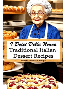预订 I Dolci Della Nonna - Grandma’s Sweets: Traditional Italian Dessert Recipes: 9798851388965