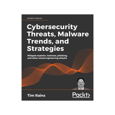 [预订]Cybersecurity Threats, Malware Trends, and Strategies: Mitigate exploits, malware, phishing, and oth 9781800206014