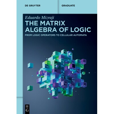预订 The Matrix Algebra of Logic: From Logic Operators to Cellular Automata 9783112230046