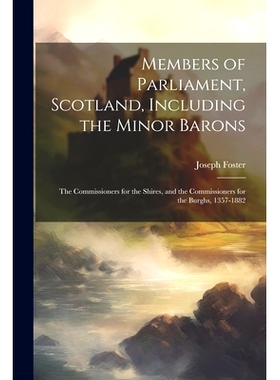 预订 Members of Parliament, Scotland, Including the Minor Barons: The Commissioners for the Shires, and the Commissioner