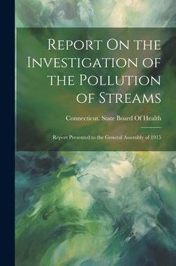 [预订]Report On the Investigation of the Pollution of Streams: Report Presented to the General Assembly of 9781020367694
