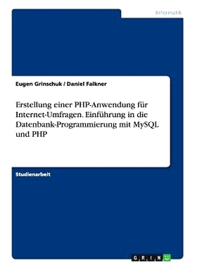 预订 Erstellung Einer PHP-Anwendung Fur Internet-Umfragen. Einfuhrung in Die Datenbank-Programmierung Mit MySQL Und PHP: